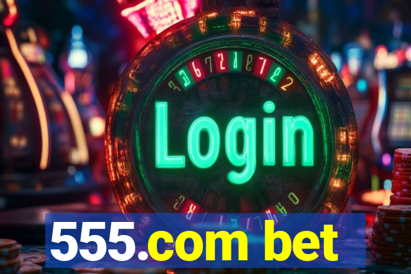 555.com bet